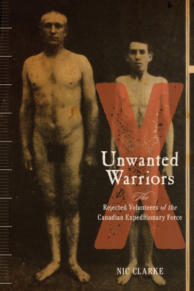 Unwanted Warriors: Rejected Volunteers of the Canadian Expeditionary Force