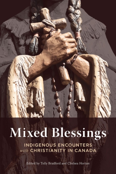 Mixed Blessings: Indigenous Encounters with Christianity in Canada