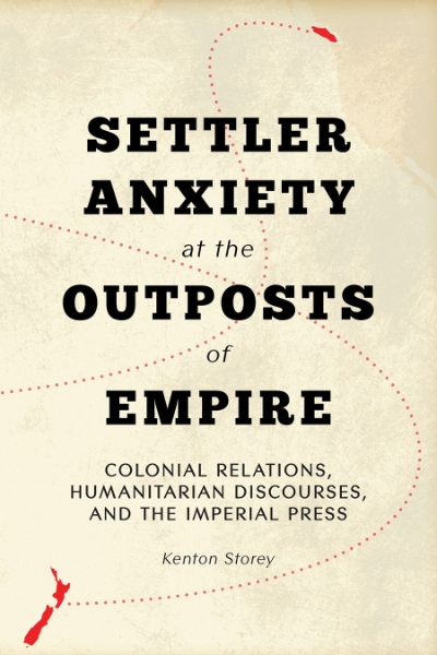 Settler Anxiety at the Outposts of Empire: Colonial Relations, Humanitarian Discourses, and the Imperial Press