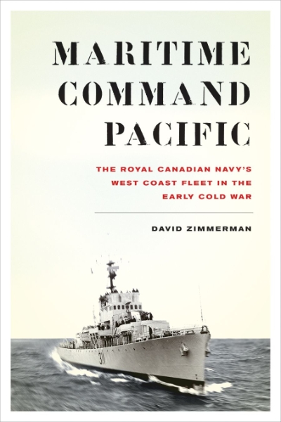 Maritime Command Pacific: The Royal Canadian Navy’s West Coast Fleet in the Early Cold War