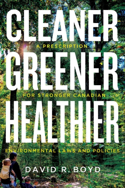 Cleaner, Greener, Healthier: A Prescription for Stronger Canadian Environmental Laws and Policies