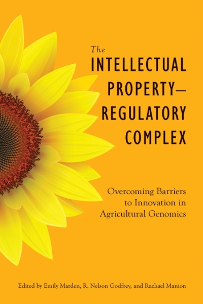 The Intellectual Property–Regulatory Complex: Overcoming Barriers to Innovation in Agricultural Genomics