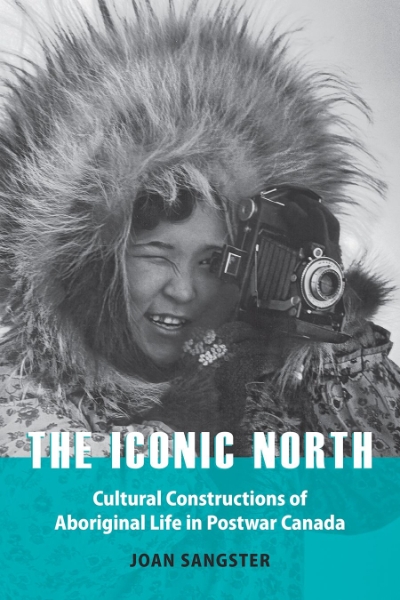 The Iconic North: Cultural Constructions of Aboriginal Life in Postwar Canada