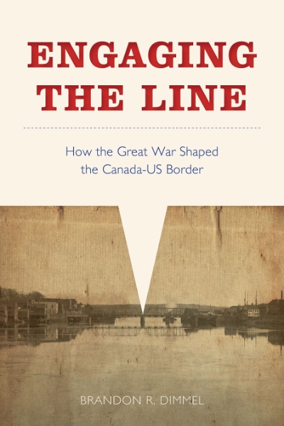 Engaging the Line: How the Great War Shaped the Canada–US Border
