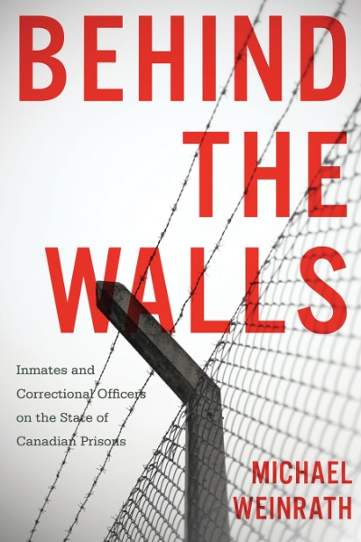 Behind the Walls: Inmates and Correctional Officers on the State of Canadian Prisons