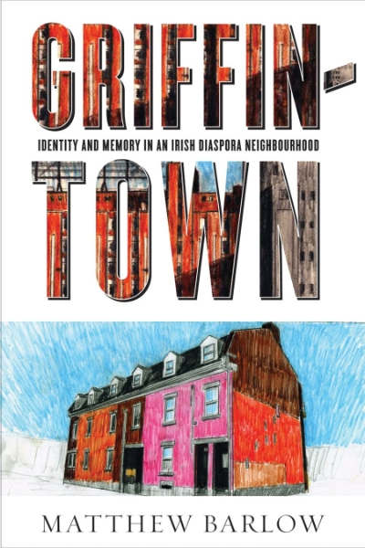 Griffintown: Identity and Memory in an Irish Diaspora Neighbourhood