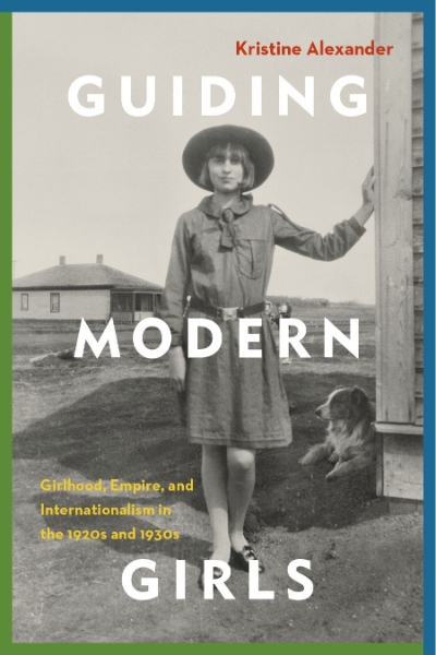 Guiding Modern Girls: Girlhood, Empire, and Internationalism in the 1920s and 1930s