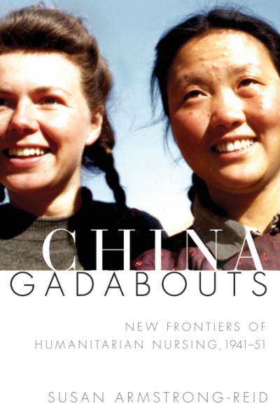 China Gadabouts: New Frontiers of Humanitarian Nursing, 1941–51