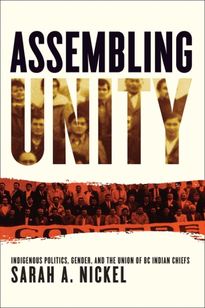 Assembling Unity: Indigenous Politics, Gender, and the Union of BC Indian Chiefs