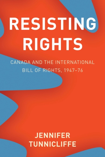 Resisting Rights: Canada and the International Bill of Rights, 1947–76