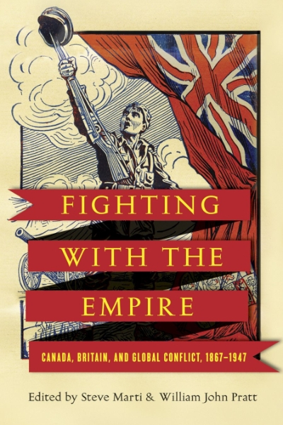Fighting with the Empire: Canada, Britain, and Global Conflict, 1867–1947