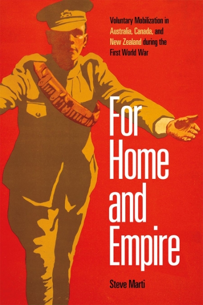 For Home and Empire: Voluntary Mobilization in Australia, Canada, and New Zealand during the First World War