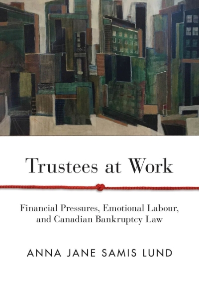 Trustees at Work: Financial Pressures, Emotional Labour, and Canadian Bankruptcy Law