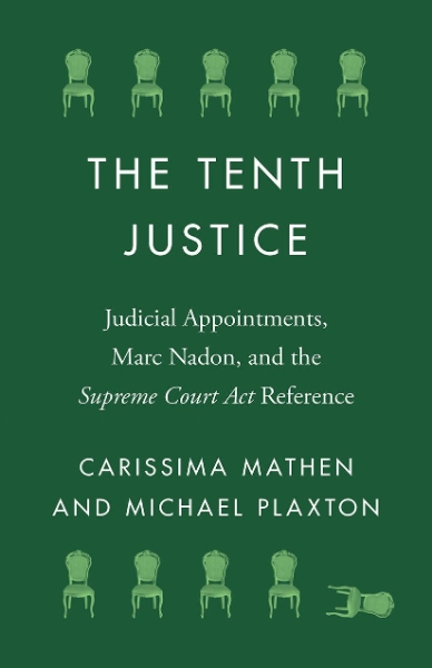 The Tenth Justice: Judicial Appointments, Marc Nadon, and the Supreme Court Act Reference