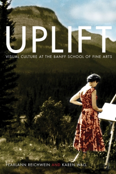 Uplift: Visual Culture at the Banff School of Fine Arts
