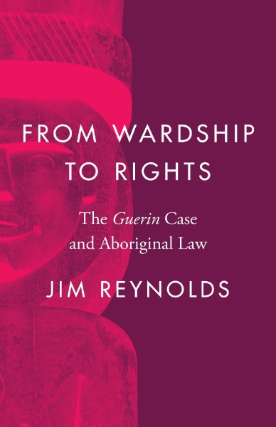 From Wardship to Rights: The Guerin Case and Aboriginal Law