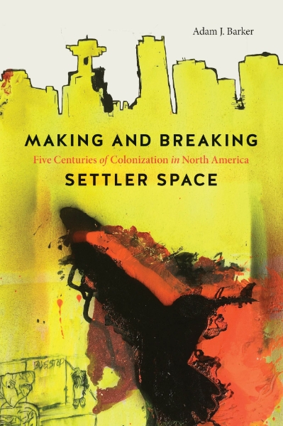 Making and Breaking Settler Space: Five Centuries of Colonization in North America