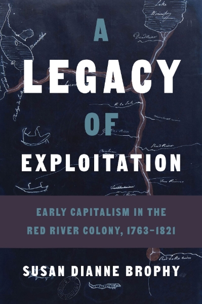 A Legacy of Exploitation: Early Capitalism in the Red River Colony, 1763–1821