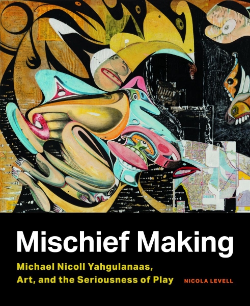 Mischief Making: Michael Nicoll Yahgulanaas, Art, and the Seriousness of Play