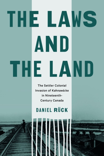 The Laws and the Land: The Settler Colonial Invasion of Kahnawà:ke in Nineteenth-Century Canada