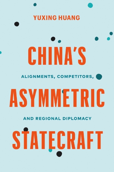 China’s Asymmetric Statecraft: Alignments, Competitors, and Regional Diplomacy