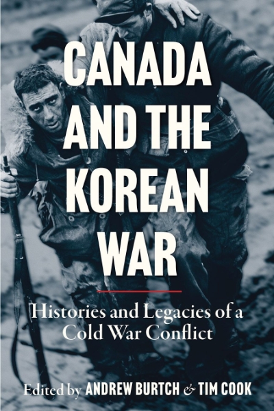 Canada and the Korean War: Histories and Legacies of a Cold War Conflict