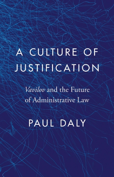 A Culture of Justification: Vavilov and the Future of Administrative Law