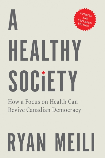 A Healthy Society: How a Focus on Health Can Revive Canadian Democracy, Updated and Expanded Edition