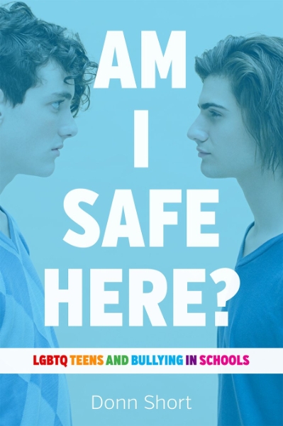 Am I Safe Here?: LGBTQ Teens and Bullying in Schools