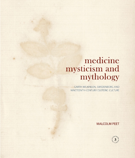 Medicine, Mysticism and Mythology: Garth Wilkinson, Swedenborg and Nineteenth-Century Esoteric Culture