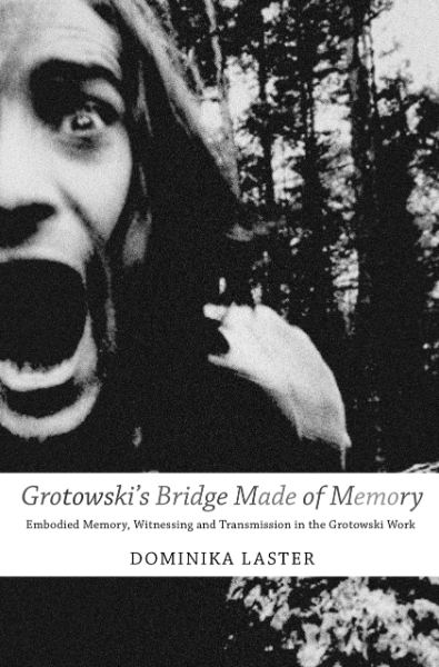 Grotowski’s Bridge Made of Memory: Embodied Memory, Witnessing and Transmission in the Grotowski Work