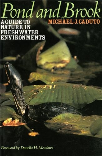 Pond and Brook: A Guide to Nature in Freshwater Environments