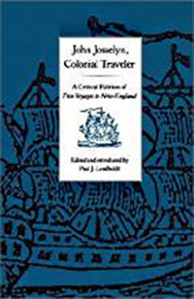 John Josselyn, Colonial Traveler: A Critical Edition of Two Voyages to New-England.