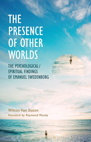 THE PRESENCE OF OTHER WORLDS: THE PSYCHOLOGICAL AND SPIRITUAL FINDINGS OF EMANUEL SWEDENBORG