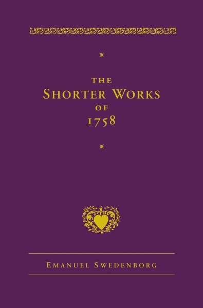 The Shorter Works of 1758: New Jerusalem Last Judgment White Horse Other Planets