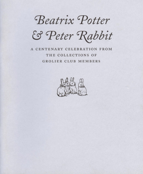 Beatrix Potter & Peter Rabbit: A Centenary Celebration from the Collections of Grolier Club Members