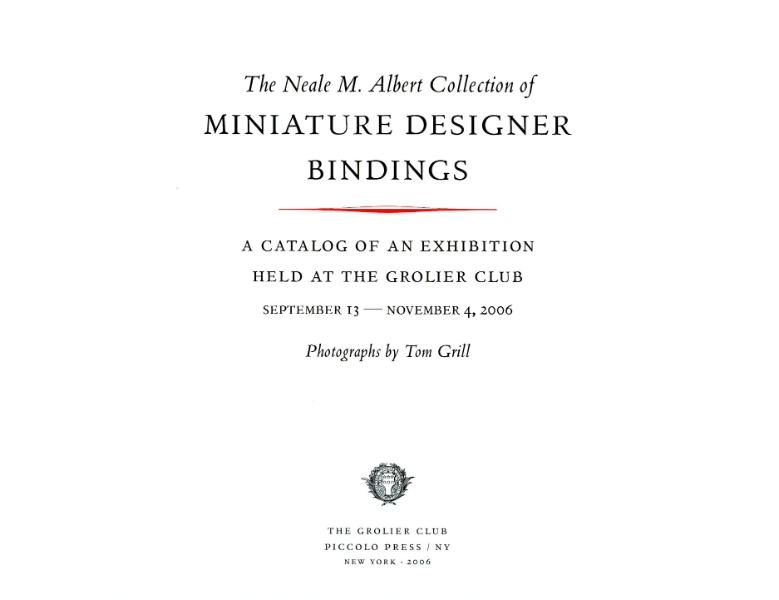 The Neale M. Albert Collection of Miniature Designer Bindings: A Catalog of an Exhibition Held at the Grolier Club, September 13–November 4, 2006