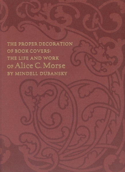 The Proper Decoration of Book Covers: The Life and Work of Alice C. Morse