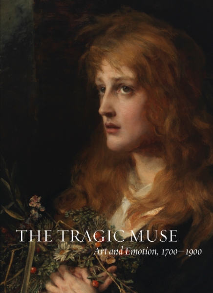 The Tragic Muse: Art and Emotion, 1700-1900