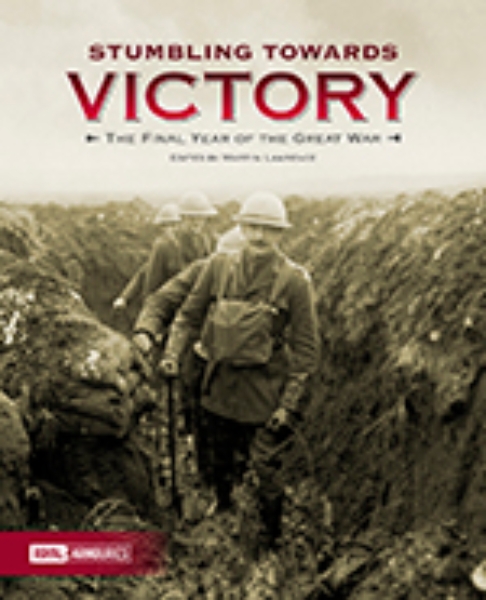Stumbling Towards Victory: The Final Year of the Great War