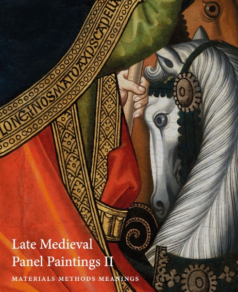 Late Medieval Panel Paintings. Volume 1: Methods, Materials and Meanings