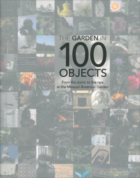Garden in 100 Objects: From the Iconic to the Rare at the Missouri Botanical Garden