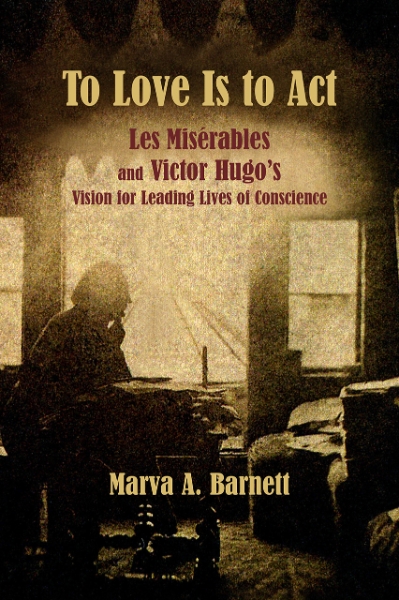 To Love Is to Act: Les Misérables and Victor Hugo’s Vision for Leading Lives of Conscience