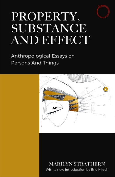 Property, Substance, and Effect: Anthropological Essays on Persons and Things