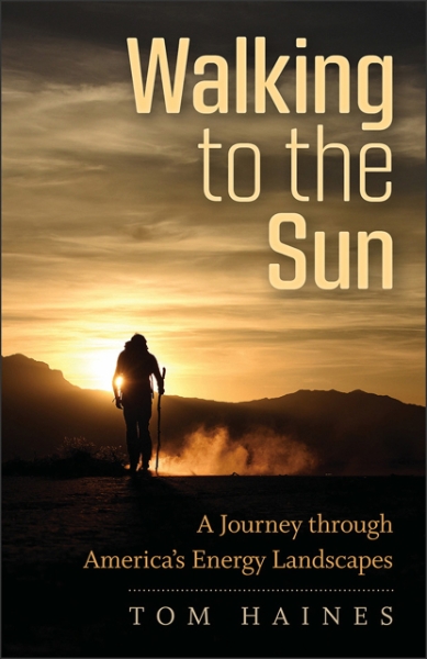 Walking to the Sun: A Journey through America’s Energy Landscapes