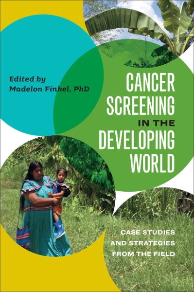 Cancer Screening in the Developing World: Case Studies and Strategies from the Field