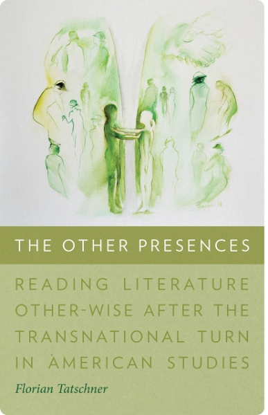The Other Presences: Reading Literature Other-Wise after the Transnational Turn in American Studies