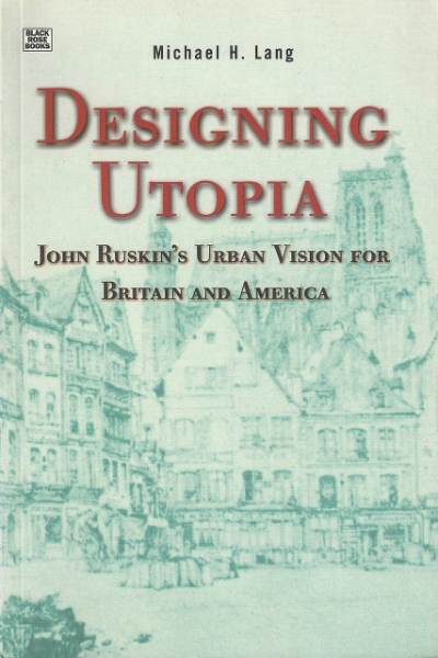 Designing Utopia: John Ruskin’s Urban Vision for Britain and America