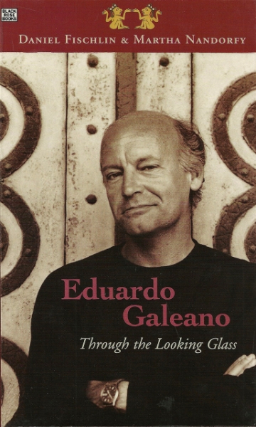 Eduardo Galeano: Through The Looking Glass: Through The Looking Glass