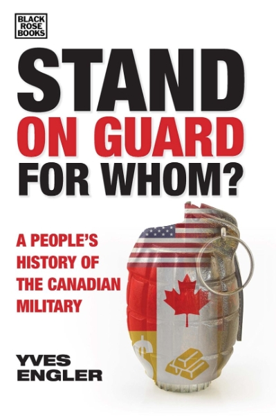 Stand on Guard for Whom?: A People’s History of the Canadian Military